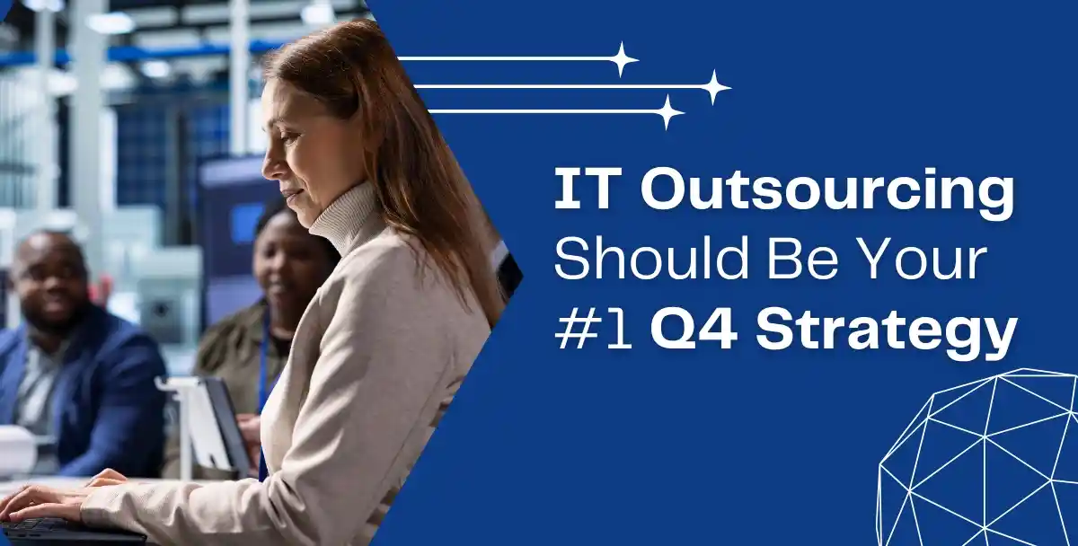 Full IT Outsourcing Should Be Your #1 Q4 Strategy to Hit Targets