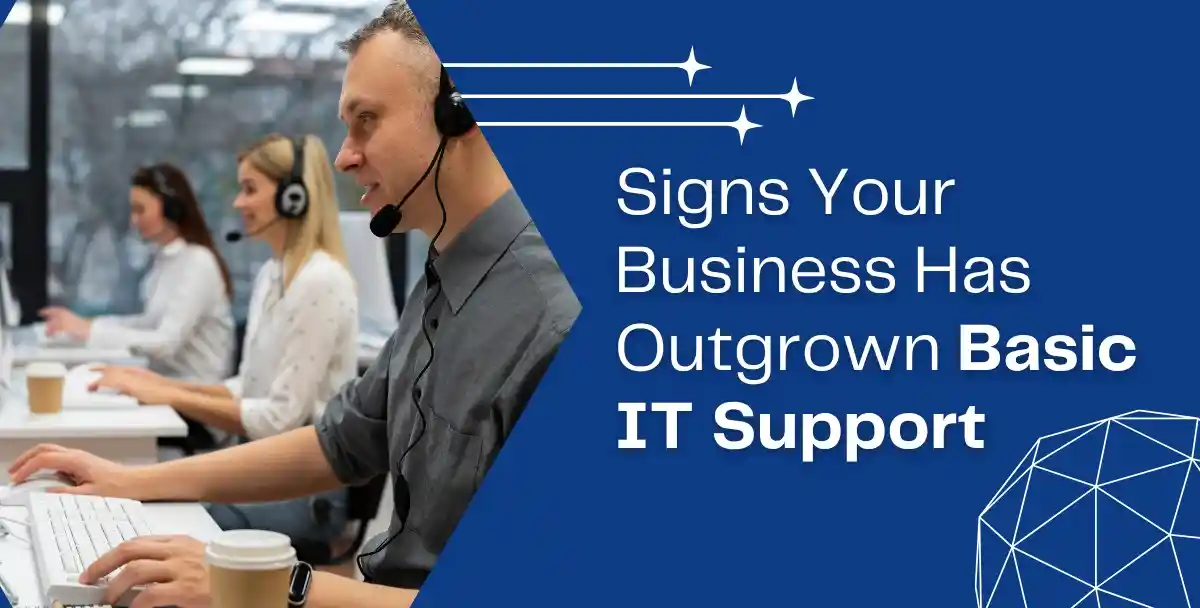 Signs Your Business Has Outgrown Basic IT Support