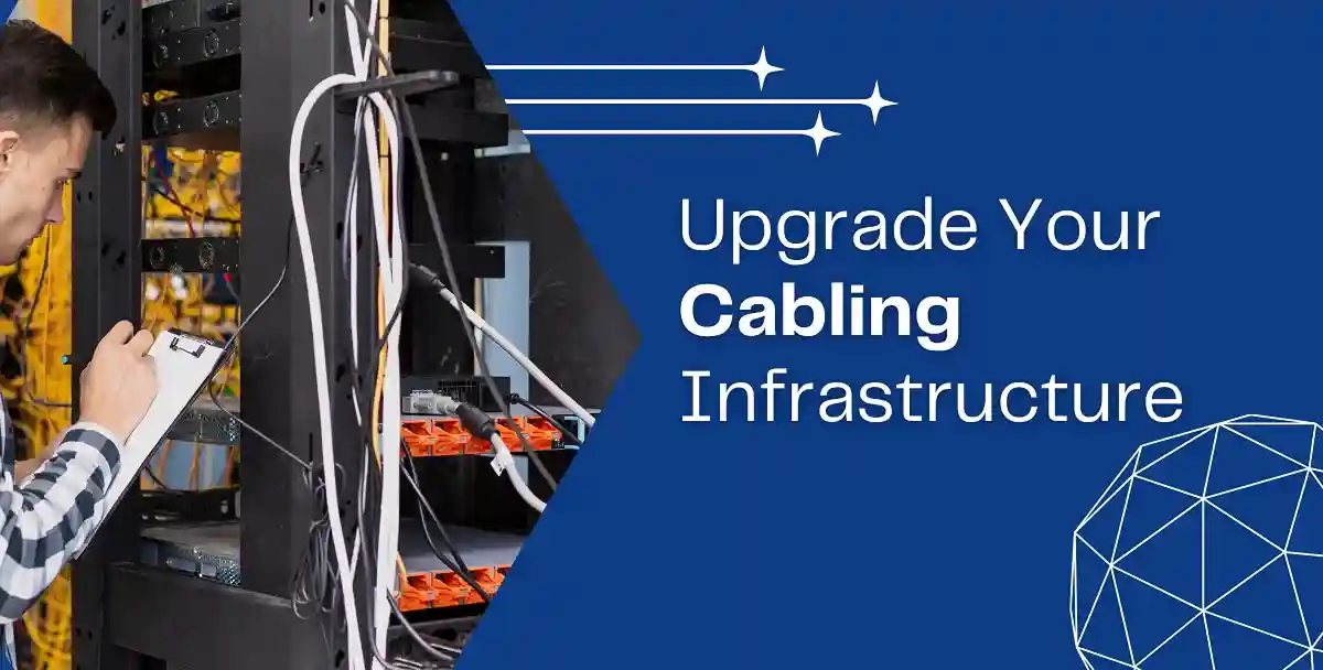 Upgrade Your Cabling Infrastructure