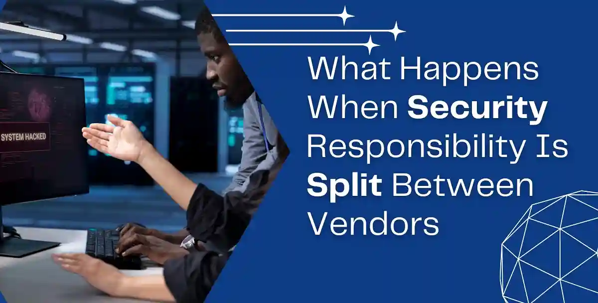 What Happens When Security Responsibility Is Split Between Vendors